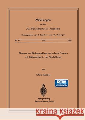 Messung Von Röntgenstrahlung Und Solaren Protonen Mit Ballongeräten in Der Nordlichtzone Keppler, E. 9783540031857 Springer