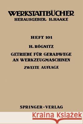 Getriebe Für Geradwege an Werkzeugmaschinen: Ölhydraulische, Pneumatische, Kurbel-, Schrauben- Und Zahnstangen-Getriebe Rögnitz, H. 9783540032359 Springer