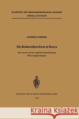 Die Bodenrechtsreform in Kenya: Studie Über Die Änderung Der Bodenrechtsverhältnisse Im Zuge Der Agrarreform Unter Besonderer Berücksichtigung Des Kik Fliedner, H. 9783540032519 Not Avail