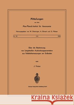 Über Die Bestimmung Von Längstwellen-Ausbreitungsparametern Aus Feldstärkemessungen Am Erdboden Frisius, J. 9783540033639 Not Avail