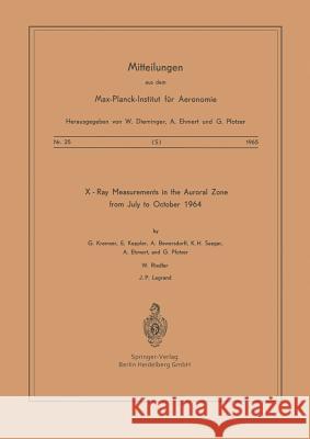 X-Ray Measurements in the Auroral Zone from July to October 1964 G. Kremser E. Keppler A. Bewersdorff 9783540033653 Not Avail