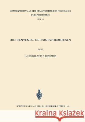 Die Hirnvenen- Und Sinusthrombosen: Unter Besonderer Berücksichtigung Der Topographie Der Hämorrhagischen Infarkte Noetzel, H. 9783540033684 Not Avail