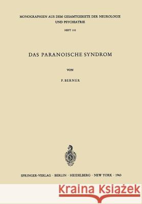 Das Paranoische Syndrom: Klinisch-Experimentelle Untersuchungen Zum Problem Der Fixierten Wahnbildungen Berner, Peter 9783540033721