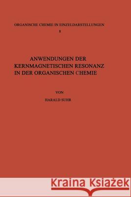 Anwendungen Der Kernmagnetischen Resonanz in Der Organischen Chemie Suhr, Harald 9783540033806 Not Avail