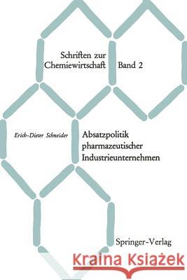 Absatzpolitik Pharmazeutischer Industrieunternehmen: Grundfragen Des Absatzes Von Arzneispezialitäten Auf Dem Inlandsmarkt Schneider, Erich-Dieter 9783540033950 Not Avail