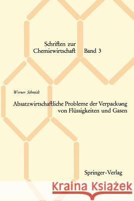 Absatzwirtschaftliche Probleme Der Verpackung Von Flüssigkeiten Und Gasen Schmidt, Werner 9783540033967