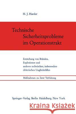 Technische Sicherheitsprobleme Im Operationstrakt: Entstehung Von Bränden, Explosionen Und Anderen Technischen, Insbesondere Elektrischen Unglücksfäll Harder, Hans J. 9783540034148