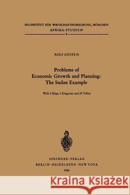 Problems of Economic Growth and Planning: The Sudan Example: Some Aspects and Implications of the Current Ten Year Plan Freeston, R. C. 9783540034438 Not Avail