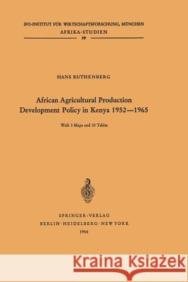 African Agricultural Production Development Policy in Kenya 1952-1965 H. Ruthenberg 9783540034445 Not Avail