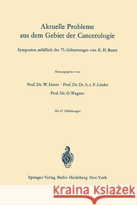 Aktuelle Probleme Aus Dem Gebiet Der Cancerologie: Symposion Anläßlich Des 75. Geburtstages Von K. H. Bauer Doerr, W. 9783540034476 Not Avail