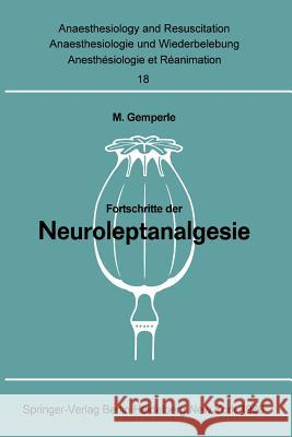 Fortschritte Der Neuroleptanalgesie: Vorträge Und Diskussionen an Der Gemeinsamen Tagung Der Deutschen Gesellschaft Für Anaesthesie, Der Österreichisc Gemperle, M. 9783540034575 Not Avail