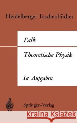 Theoretische Physik Auf Der Grundlage Einer Allgemeinen Dynamik: Band Ia Aufgaben Und Ergänzungen Zur Punktmechanik Falk, Gottfried 9783540035572 Springer