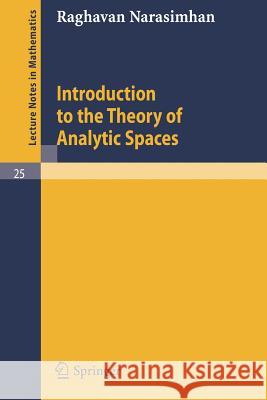 Introduction to the Theory of Analytic Spaces Raghavan Narasimhan 9783540036081
