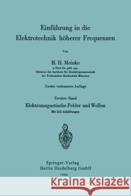 Einführung in Die Elektrotechnik Höherer Frequenzen: Zweiter Band: Elektromagnetische Felder Und Wellen Meinke, Hans H. 9783540036159 Not Avail