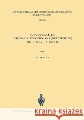 Acrodermatitis Chronica Atrophicans (Herxheimer) Und Nervensystem: Eine Analyse Klinischer, Physiologischer, Histologischer Und Elektromyographischer Hopf, Hanns C. 9783540036227