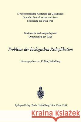 Probleme Der Biologischen Reduplikation: Funktionelle Und Morphologische Organisation Der Zelle Sitte, Peter 9783540036388 Not Avail