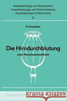 Die Hirndurchblutung Unter Neuroleptanaesthesie: Tierexperimentelle Untersuchungen Zur Pharmakologie Von Dehydrobenzperidol Und Fentanyl Kreuscher, H. 9783540037194 Springer