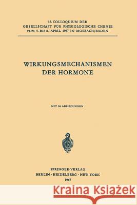 Wirkungsmechanismen Der Hormone: 18. Colloquium Am 5.-8. April 1967 Karlson, Peter 9783540037507 Springer