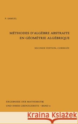 Methodes d'Algebre Abstraite En Geometrie Algebrique Samuel, Pierre 9783540037767