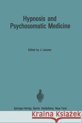 Hypnosis and Psychosomatic Medicine: Proceedings of the International Congress for Hypnosis and Psychosomatic Medicine / Mémoires Du Congrès Internati Lassner, Jean 9783540038795 Springer