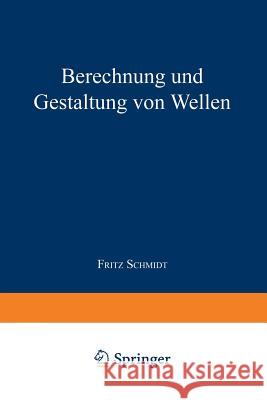 Berechnung Und Gestaltung Von Wellen Schmidt, Fritz 9783540038900 Springer