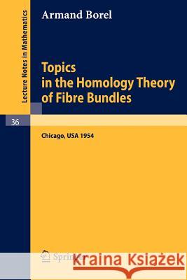 Topics in the Homology Theory of Fibre Bundles: Lectures Given at the University of Chicago, 1954 Halpern, Edward 9783540039075 Springer