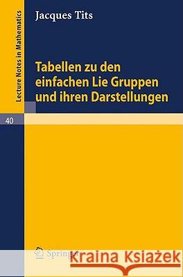 Tabellen Zu Den Einfachen Lie Gruppen Und Ihren Darstellungen Tits, Jacques 9783540039112