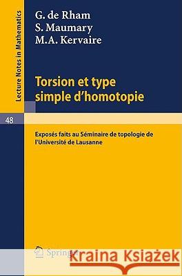 Torsion Et Type Simple d'Homotopie: Exposes Faits Au Seminaire de Topologie de L`universite de Lausanne Rham, G. De 9783540039198 Springer