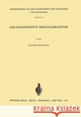 Das Sogenannte Medulloblastom: Ergebnisse Einer Vergleichend Pathomorphologischen Untersuchung Gullota, F. 9783540039365 Springer