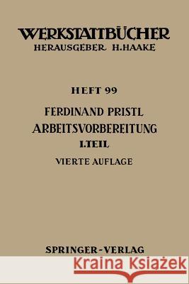 Arbeitsvorbereitung: Erster Teil: Betriebswirtschaftliche Vorüberlegungen, Werkstoff- Und Fertigungstechnische Planungen Pristl, F. 9783540040187 Springer