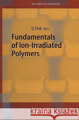 Fundamentals of Ion-Irradiated Polymers Dietmar Fink 9783540040279