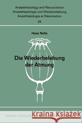 Die Wiederbelebung Der Atmung: Beatmungsmethoden Ohne Hilfsgerät Wirksamkeit, Erlernbarkeit Und Physische Belastung Nolte, H. 9783540040446 Springer