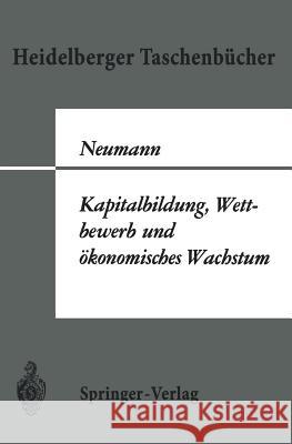 Kapitalbildung, Wettbewerb Und Ökonomisches Wachstum Neumann, M. 9783540041849 Not Avail