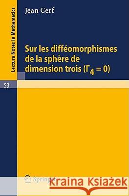Sur Les Diffeomorphismes de la Sphere de Dimensions Trois (Gamma 4=0) Cerf, Jean 9783540042235 Springer