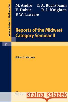 Reports of the Midwest Category Seminar II M. Andre D. A. Buchsbaum E. Dubuc 9783540042310 Springer