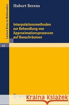 Interpolationsmethoden Zur Behandlung Von Approximationsprozessen Auf Banachräumen Berens, Hubert 9783540042341 Springer