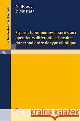Espaces Harmoniques Associes Aux Operateurs Differentiels Lineaires Du Second Ordre de Type Elliptique Boboc, N. 9783540042389 Springer