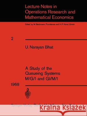 A Study of the Queueing Systems M/G/1 and GI/M/1 U. Narayan Bhat 9783540042518 Springer-Verlag Berlin and Heidelberg GmbH & 