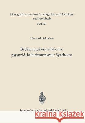 Bedingungskonstellationen Paranoid-Halluzinatorischer Syndrome: Zugleich Ein Methodischer Beitrag Zur Untersuchung Psychopathologisch-Elektrencephalog Helmchen, Hanfried 9783540042785 Not Avail