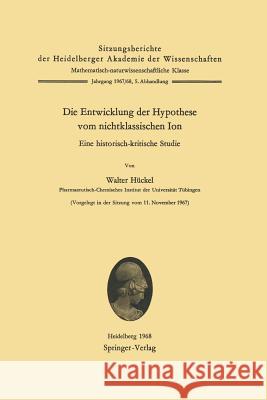 Die Entwicklung der Hypothese vom nichtklassischen Ion: Eine historisch-kritische Studie W. Hückel 9783540043317 Springer-Verlag Berlin and Heidelberg GmbH & 