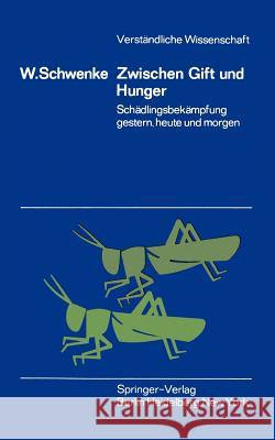 Zwischen Gift Und Hunger: Schädlingsbekämpfung Gestern, Heute Und Morgen Schwenke, W. 9783540043775 Not Avail