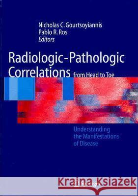 Radiologic-Pathologic Correlations from Head to Toe: Understanding the Manifestations of Disease Gourtsoyiannis, Nicholas C. 9783540043959 Springer