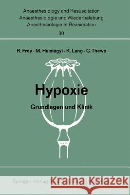Hypoxie: Grundlagen Und Klinik. Bericht Über Das Hanns Baur-Gedächtnis-Symposion Am 13. Und 14. Oktober 1967 in Mainz Frey, Rudolf 9783540044048 Not Avail