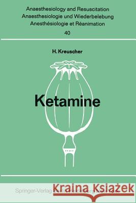 Ketamine: Bericht Über Das Internationale Symposion Am 23. Und 24. Februar 1968 in Mainz Kreuscher, H. 9783540044123 Not Avail
