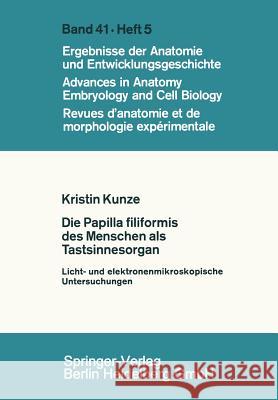 Die Papilla Filiformis Des Menschen ALS Tastsinnesorgan: Licht- Und Elektronenmikroskopische Untersuchungen Kunze, K. 9783540044628 Not Avail