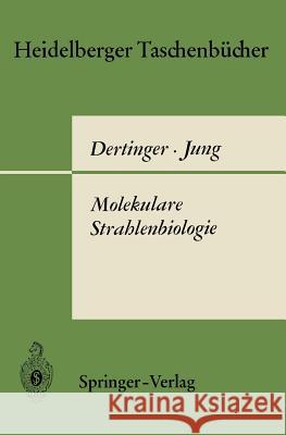 Molekulare Strahlenbiologie: Vorlesungen Über Die Wirkung Ionisierender Strahlen Auf Elementare Biologische Objekte Dertinger, Hermann 9783540045526 Springer