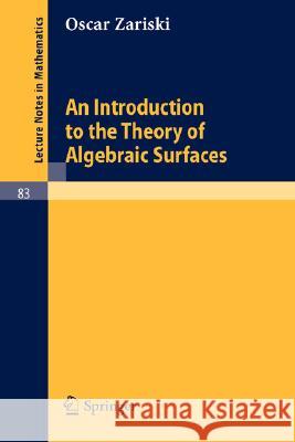 An Introduction to the Theory of Algebraic Surfaces Oscar Zariski 9783540046028 Springer