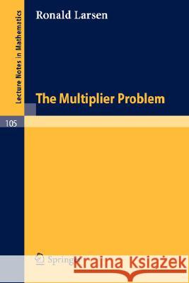 The Multiplier Problem. R. Larsen 9783540046240 Springer