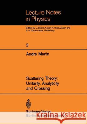 Scattering Theory: Unitarity, Analyticity and Crossing Andre Martin, R. Schrader 9783540046417 Springer-Verlag Berlin and Heidelberg GmbH & 
