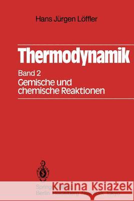 Thermodynamik: Zweiter Band Gemische und chemische Reaktionen Hans J. Löffler 9783540046486 Springer-Verlag Berlin and Heidelberg GmbH & 